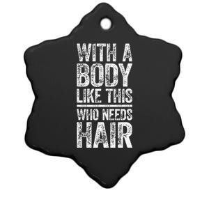 With A Body Like This Who Needs Hair Bald Man Ceramic Star Ornament