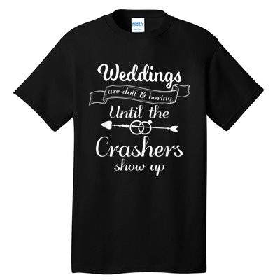 Weddings Are Boring Until The Crashers Show Up Tall T-Shirt