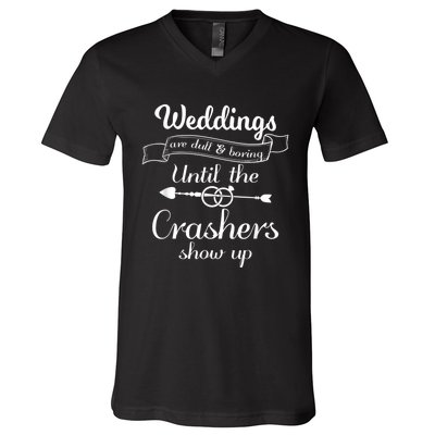 Weddings Are Boring Until The Crashers Show Up V-Neck T-Shirt