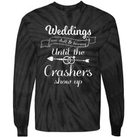 Weddings Are Boring Until The Crashers Show Up Tie-Dye Long Sleeve Shirt