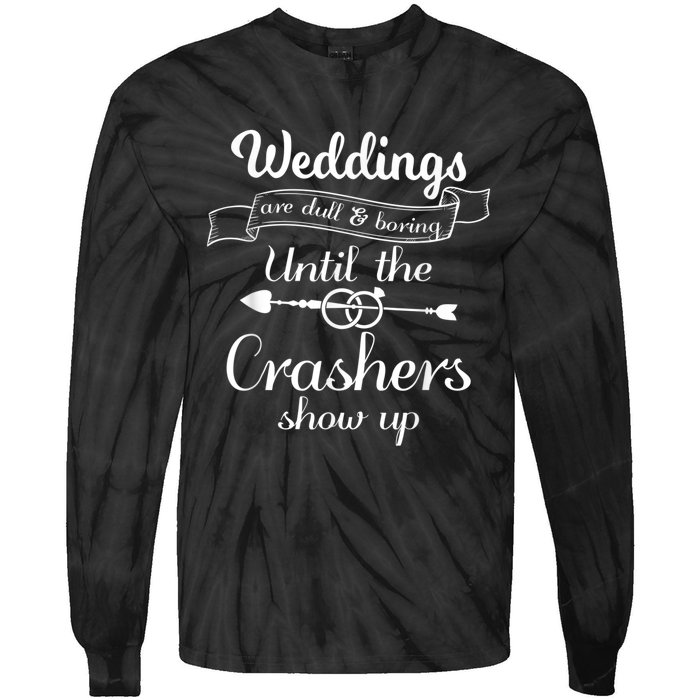 Weddings Are Boring Until The Crashers Show Up Tie-Dye Long Sleeve Shirt