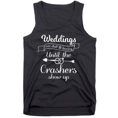 Weddings Are Boring Until The Crashers Show Up Tank Top