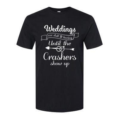 Weddings Are Boring Until The Crashers Show Up Softstyle CVC T-Shirt