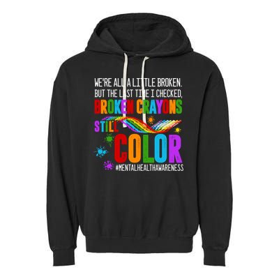 We're All Broken Crayons Still Color Tal Health Awareness Gift Garment-Dyed Fleece Hoodie