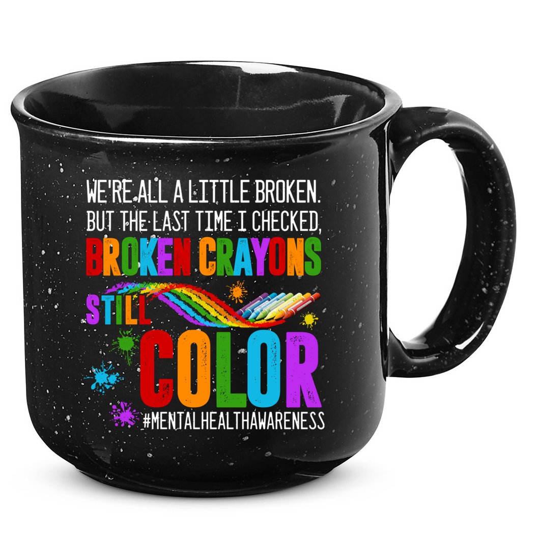 We're All Broken Crayons Still Color Tal Health Awareness Gift 15oz Campfire Ceramic Mug