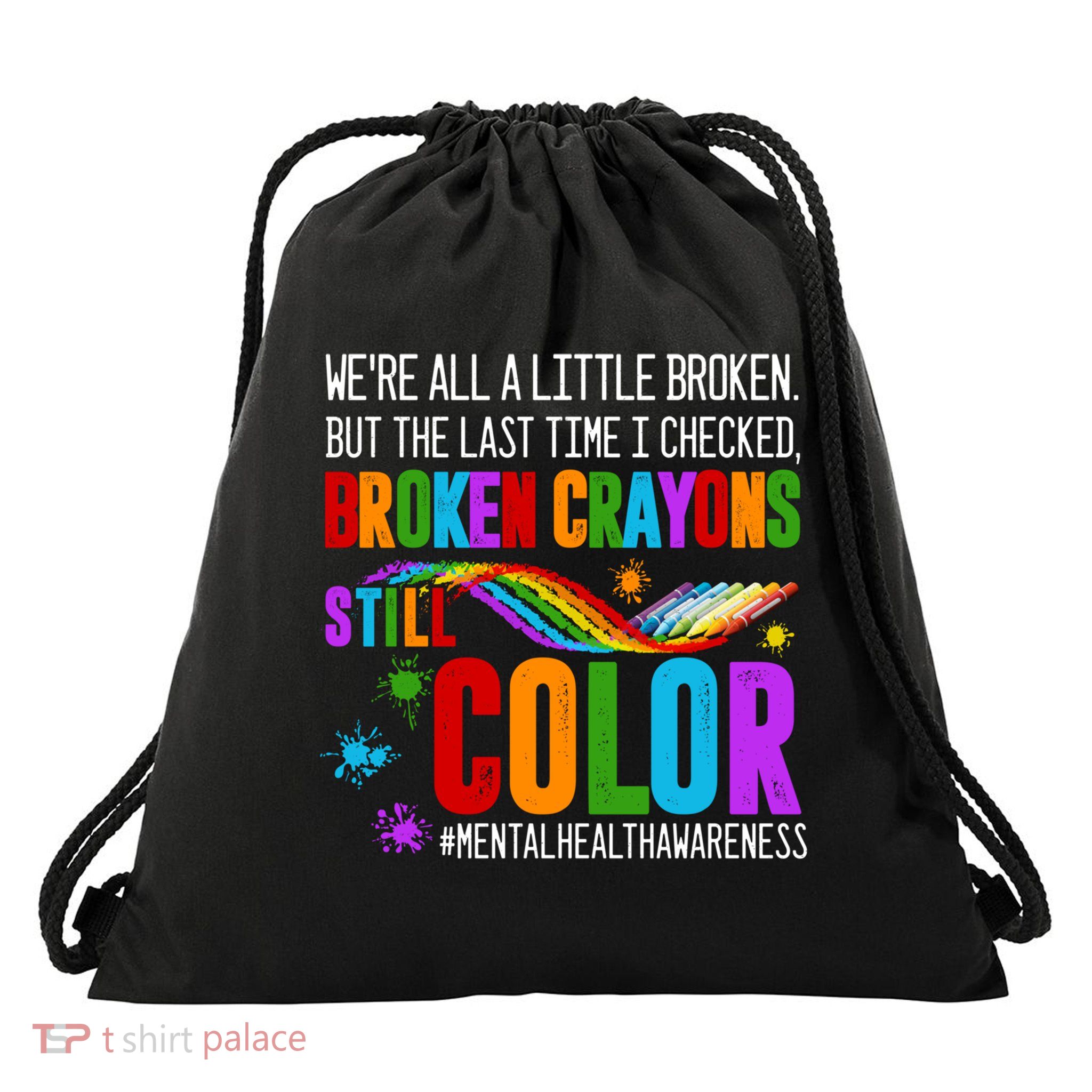 We're All Broken Crayons Still Color Tal Health Awareness Gift Drawstring Bag