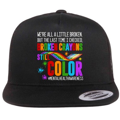We're All Broken Crayons Still Color Tal Health Awareness Gift Flat Bill Trucker Hat