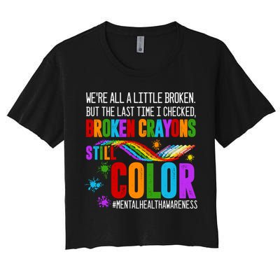 We're All Broken Crayons Still Color Tal Health Awareness Gift Crop Top
