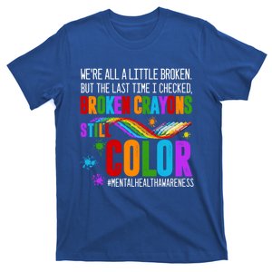 We're All Broken Crayons Still Color Tal Health Awareness Gift T-Shirt