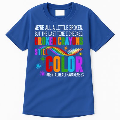 We're All Broken Crayons Still Color Tal Health Awareness Gift Tall T-Shirt