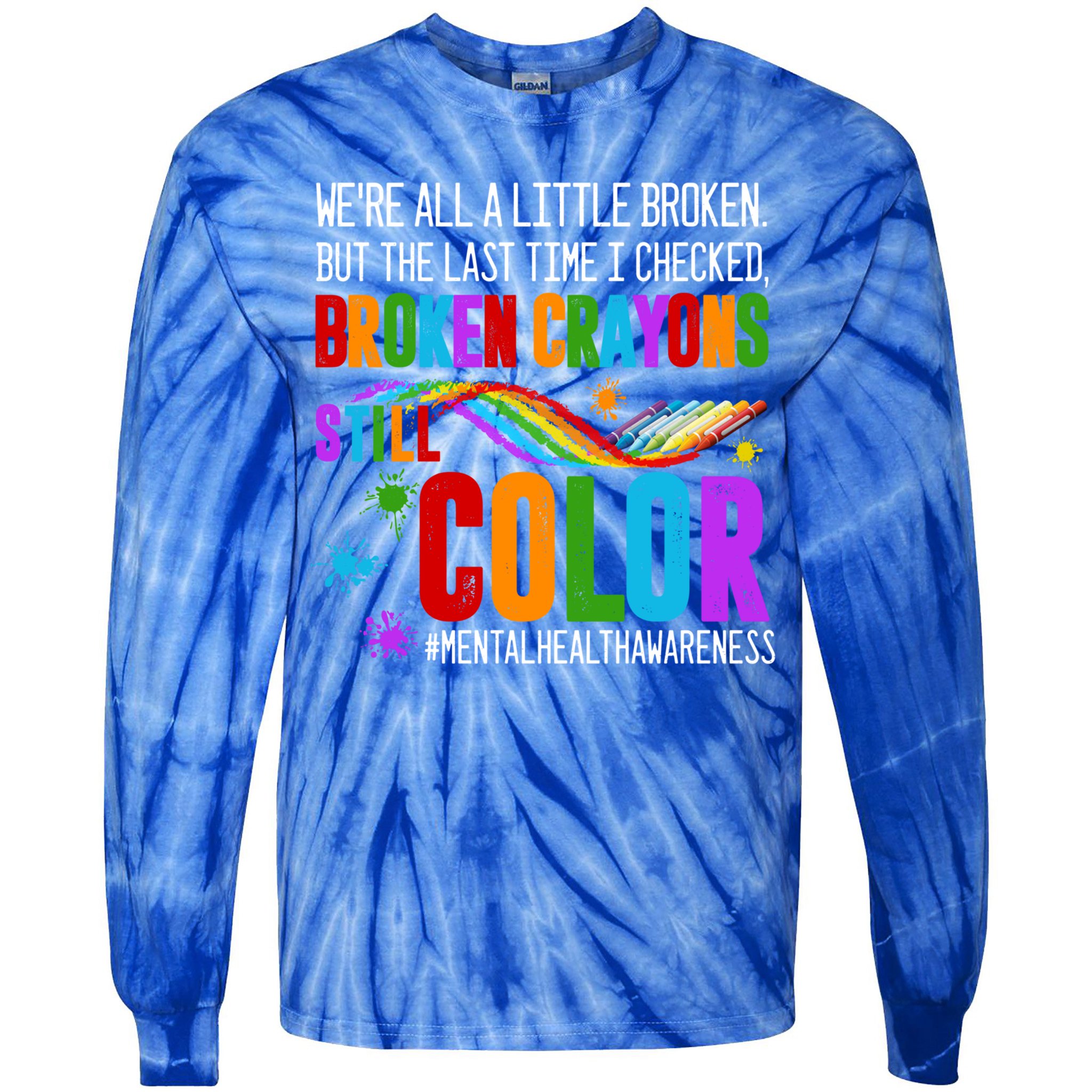 We're All Broken Crayons Still Color Tal Health Awareness Gift Tie-Dye Long Sleeve Shirt