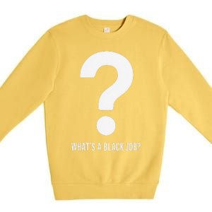 WhatS A Black Job Black Politics Black Professionals Premium Crewneck Sweatshirt