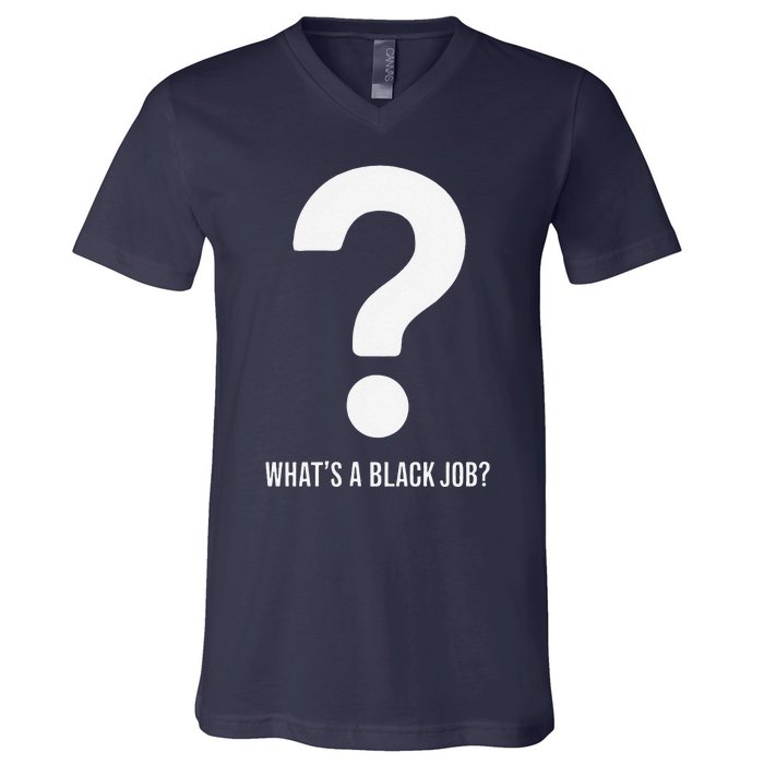 WhatS A Black Job Black Politics Black Professionals V-Neck T-Shirt