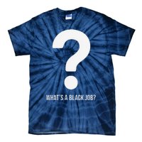 WhatS A Black Job Black Politics Black Professionals Tie-Dye T-Shirt