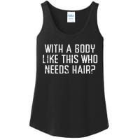 With A Body Like This Who Needs Hair Funny Bald Guy Dad Ladies Essential Tank