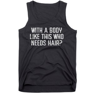 With A Body Like This Who Needs Hair Funny Bald Guy Dad Tank Top