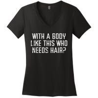 With A Body Like This Who Needs Hair Funny Bald Guy Dad Women's V-Neck T-Shirt