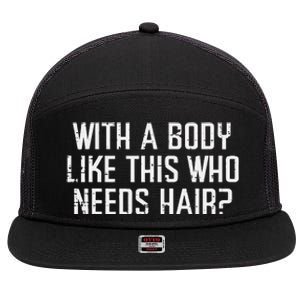 With A Body Like This Who Needs Hair Funny Bald Guy 7 Panel Mesh Trucker Snapback Hat