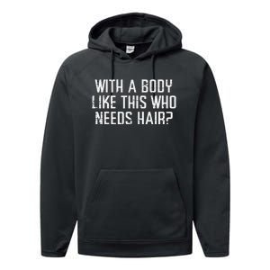 With A Body Like This Who Needs Hair Funny Bald Guy Performance Fleece Hoodie