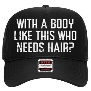 With A Body Like This Who Needs Hair Funny Bald Guy High Crown Mesh Back Trucker Hat