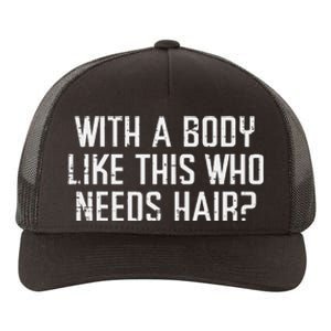 With A Body Like This Who Needs Hair Funny Bald Guy Yupoong Adult 5-Panel Trucker Hat