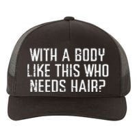 With A Body Like This Who Needs Hair Funny Bald Guy Yupoong Adult 5-Panel Trucker Hat