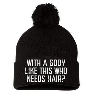 With A Body Like This Who Needs Hair Funny Bald Guy Pom Pom 12in Knit Beanie