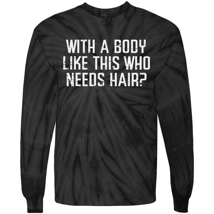 With A Body Like This Who Needs Hair Funny Bald Guy Tie-Dye Long Sleeve Shirt