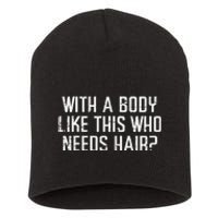 With A Body Like This Who Needs Hair Funny Bald Guy Short Acrylic Beanie