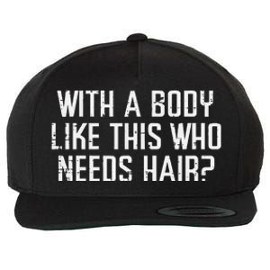 With A Body Like This Who Needs Hair Funny Bald Guy Wool Snapback Cap