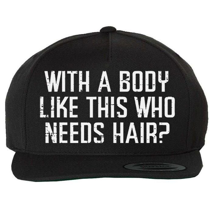 With A Body Like This Who Needs Hair Funny Bald Guy Wool Snapback Cap