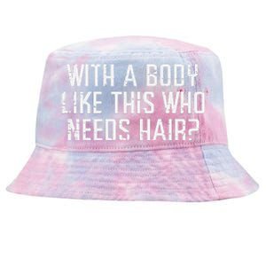 With A Body Like This Who Needs Hair Funny Bald Guy Tie-Dyed Bucket Hat