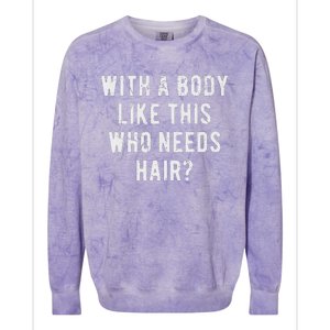 With A Body Like This Who Needs Hair Colorblast Crewneck Sweatshirt