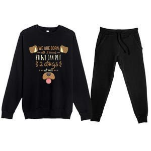 We Are Born With 2 Hands To Pet 2 Dogs At Once Dog Premium Crewneck Sweatsuit Set