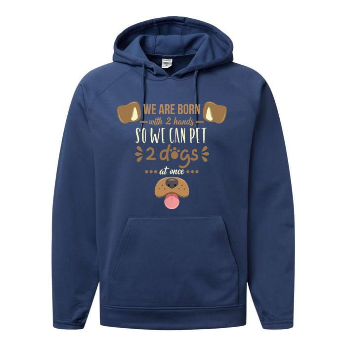 We Are Born With 2 Hands To Pet 2 Dogs At Once Dog Performance Fleece Hoodie