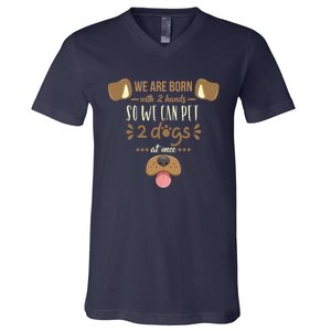 We Are Born With 2 Hands To Pet 2 Dogs At Once Dog V-Neck T-Shirt