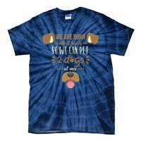 We Are Born With 2 Hands To Pet 2 Dogs At Once Dog Tie-Dye T-Shirt