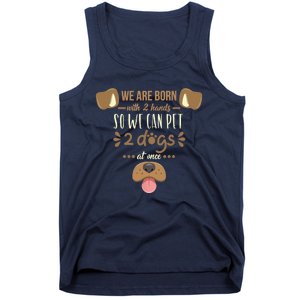 We Are Born With 2 Hands To Pet 2 Dogs At Once Dog Tank Top