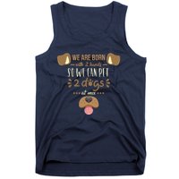 We Are Born With 2 Hands To Pet 2 Dogs At Once Dog Tank Top