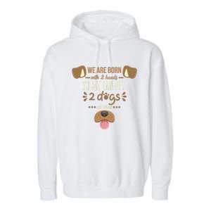 We Are Born With 2 Hands To Pet 2 Dogs At Once Dog Garment-Dyed Fleece Hoodie