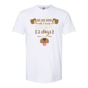 We Are Born With 2 Hands To Pet 2 Dogs At Once Dog Softstyle CVC T-Shirt