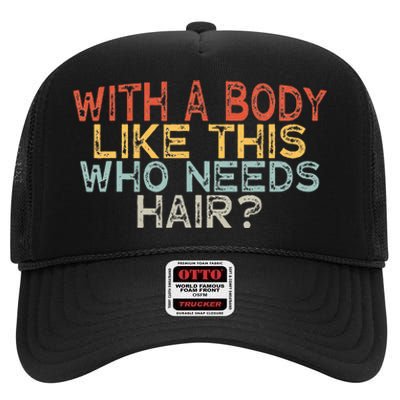 With A Body Like This Who Needs Hair High Crown Mesh Back Trucker Hat