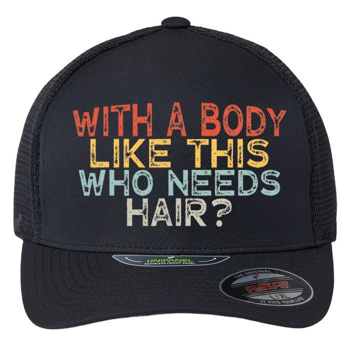 With A Body Like This Who Needs Hair Flexfit Unipanel Trucker Cap