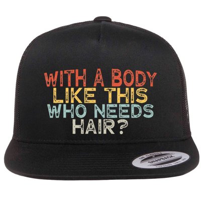 With A Body Like This Who Needs Hair Flat Bill Trucker Hat