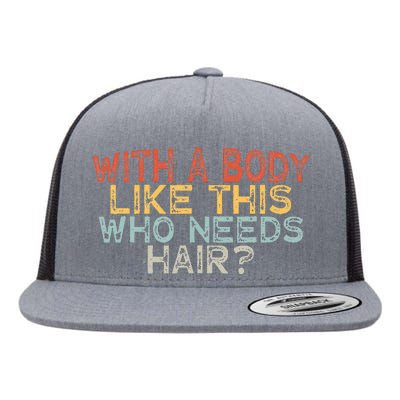 With A Body Like This Who Needs Hair Flat Bill Trucker Hat