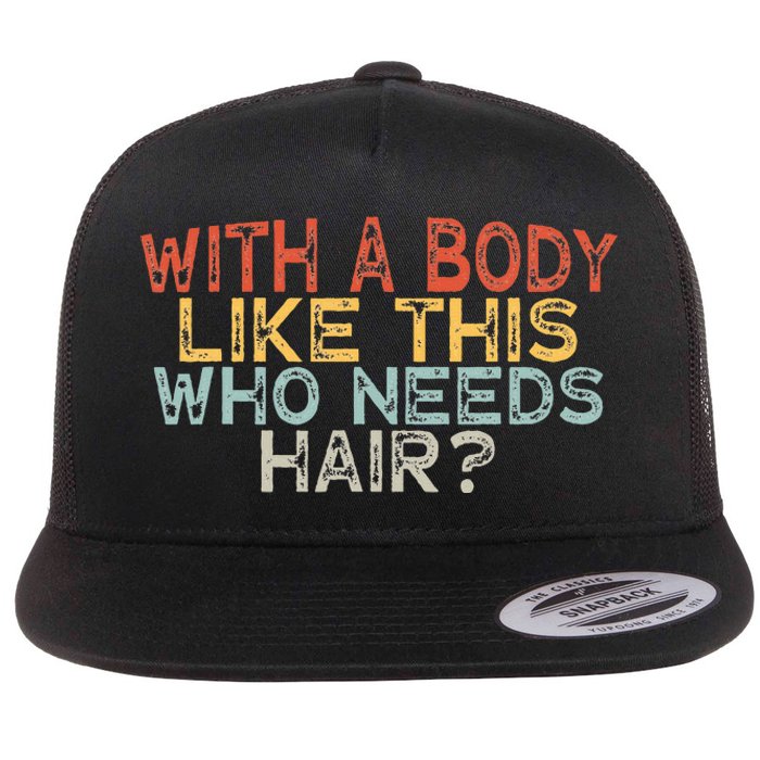 With A Body Like This Who Needs Hair Flat Bill Trucker Hat