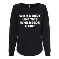 With A Body Like This Who Needs Hair Funny Balding Dad Bod Womens California Wash Sweatshirt