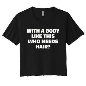 With A Body Like This Who Needs Hair Funny Balding Dad Bod Women's Crop Top Tee