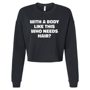 With A Body Like This Who Needs Hair Funny Balding Dad Bod Cropped Pullover Crew