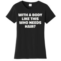 With A Body Like This Who Needs Hair Funny Balding Dad Bod Women's T-Shirt